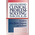 Developing Clinical Problem-Solving Skills: A Guide to More Effective Diagnosis and Treatment