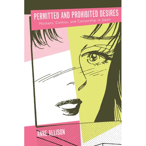 Permitted and Prohibited Desires: Mothers, Comics, and Censorship in Japan