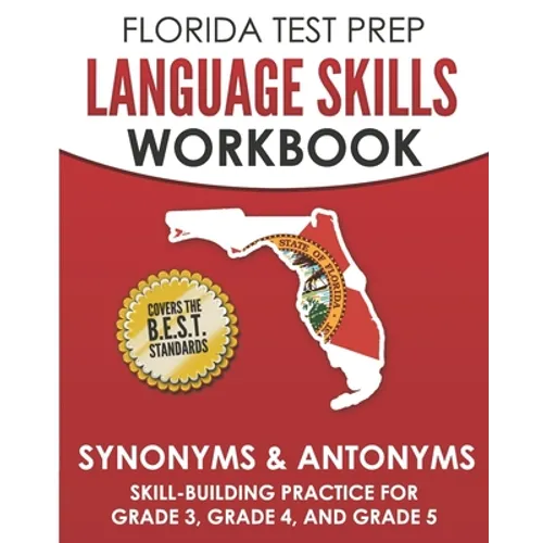 FLORIDA TEST PREP Language Skills Workbook Synonyms & Antonyms: Skill-Building Practice for Grade 3, Grade 4, and Grade 5