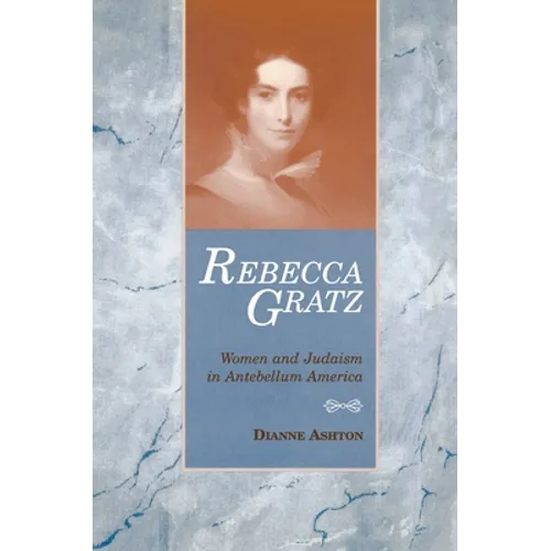 Rebecca Gratz: Women and Judaism in Antebellum America