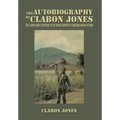 The Autobiography of Clabon Jones: The Clabon Jones Experience in the Bayou Country of Louisiana and in Vietnam