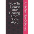 How To Secure Your Healing From God's Word