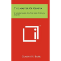 The Master Of Geneva: A Novel Based On The Life Of John Calvin