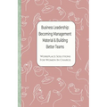 Business Leadership - Becoming Management Material & Building Better Teams: Workplace Solutions For Women in Charge