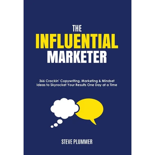 The Influential Marketer: 366 Crackin' Copywriting, Marketing & Mindset Ideas to Skyrocket Your Results, One Day at a Time