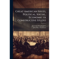 Great American Issues, Political, Social, Economic (A Constructive Study)
