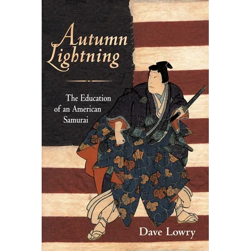 Autumn Lightning: The Education of an American Samurai
