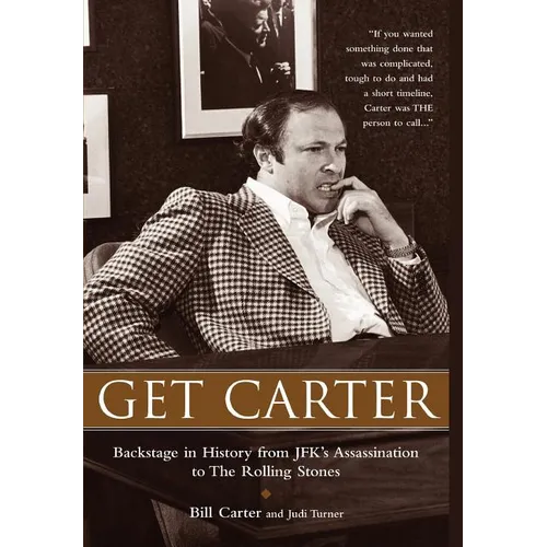 Get Carter: Backstage in History from JFK's Assassination to the Rolling Stones