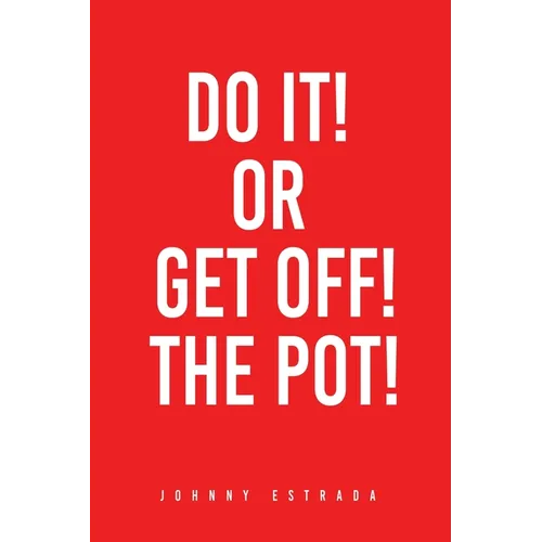 Do It! or Get Off! the Pot!