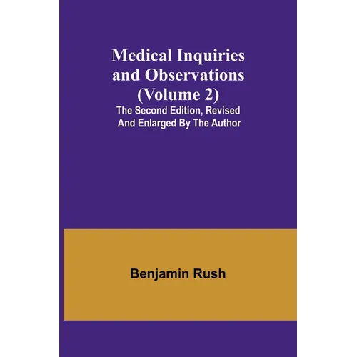 Medical Inquiries and Observations (Volume 2); The Second Edition, Revised and Enlarged by the Author