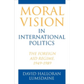 Moral Vision in International Politics: The Foreign Aid Regime, 1949-1989