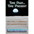 Time Past . . . Time Present: Essays, Stories, & Reminiscences of What I Learned the First Time Around