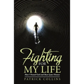 Fighting for My Life: How I Found God and Beat Lyme Disease