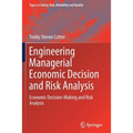 Engineering Managerial Economic Decision and Risk Analysis: Economic Decision-Making and Risk Analysis