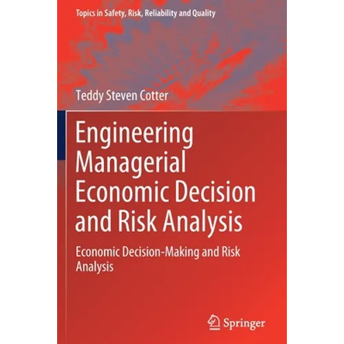 Engineering Managerial Economic Decision and Risk Analysis: Economic Decision-Making and Risk Analysis