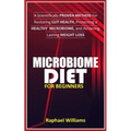 Microbiome Diet for Beginners: A Scientifically Proven Method for Restoring Gut Health, Protecting a healthy Microbiome, and Achieving Lasting Weight