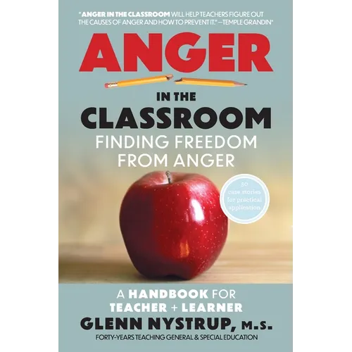 Anger in the Classroom: Finding Freedom from Anger: A Handbook for Teacher and Learner