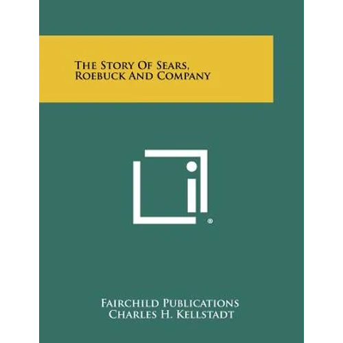 The Story Of Sears, Roebuck And Company