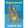 Repurposed: Aging Well Through Humor, Resilience, Reflection, and Curiosity