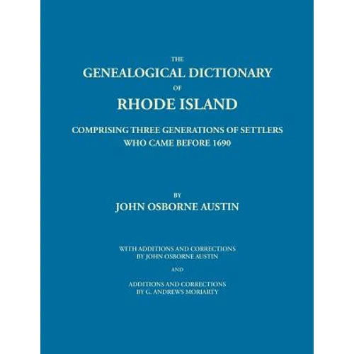 Genealogical Dictionary of Rhode Island: Comprising Three Generations of Settlers Who Came Before 1690. With Additions and Corrections by John Osborne