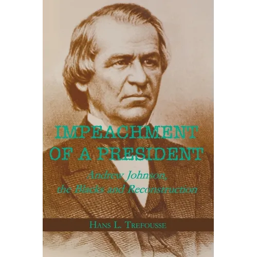 Impeachment of a President: Andrew Johnson, the Blacks, and Reconstruction