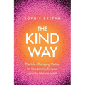 The Kind Way: The Life-Changing Metric for Leadership, Success and the Human Spirit