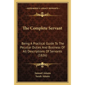 The Complete Servant: Being A Practical Guide To The Peculiar Duties And Business Of All Descriptions Of Servants (1826)
