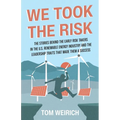 We Took the Risk: The Stories Behind the Early Risk-takers in the U.S. Renewable Energy Industry and the Leadership Traits that Made Them a Success