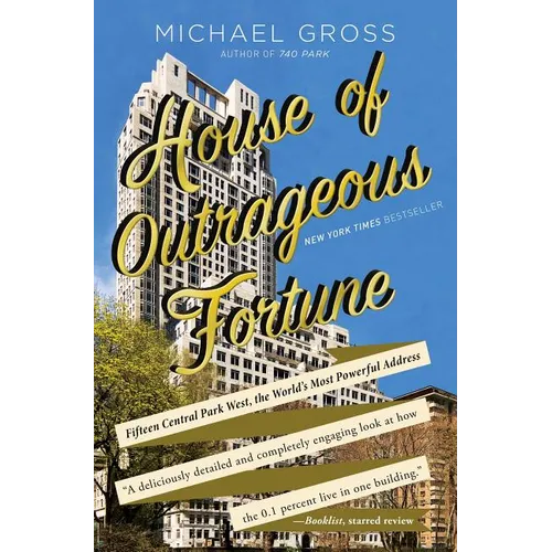 House of Outrageous Fortune: Fifteen Central Park West, the World's Most Powerful Address