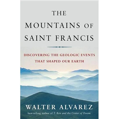 Mountains of Saint Francis: Discovering the Geologic Events That Shaped Our Earth
