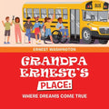 Grandpa Ernest's Place: Where Dreams Come True
