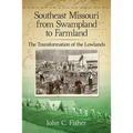 Southeast Missouri from Swampland to Farmland: The Transformation of the Lowlands