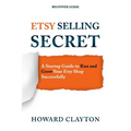 Etsy Selling Secret: A Startup Guide to Run and Grow Your Etsy Shop Successfully