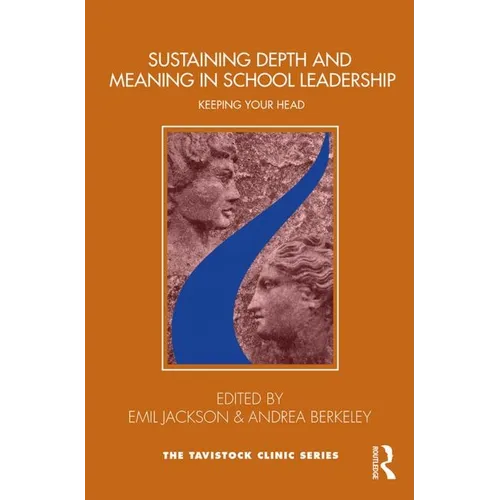 Sustaining Depth and Meaning in School Leadership: Keeping Your Head