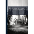 Early Associations Of Archbishop Temple: A Record Of Blundell's School And Its Neighbourhood