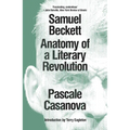 Samuel Beckett: Anatomy of a Literary Revolution
