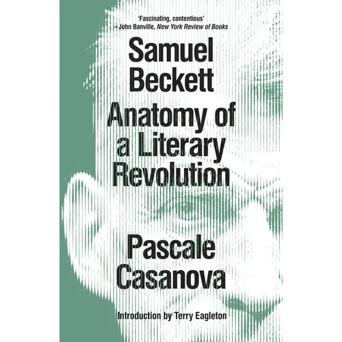 Samuel Beckett: Anatomy of a Literary Revolution