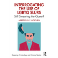 Interrogating the Use of LGBTQ Slurs: Still Smearing the Queer?