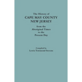 The History of Cape May County, New Jersey, from Aboriginal Times to the Present Day