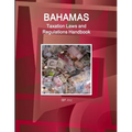Bahamas Taxation Laws and Regulations Handbook - Strategic Information and Basic Regulations