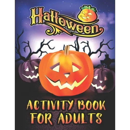 Halloween Activity Books For Adults: A Relaxing and Spooky Happy Halloween Season Adult Fun Activity Book for Coloring Pages, Mazes, Word Search, Sudo
