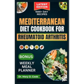 Mediterranean Diet Cookbook for Rheumatoid Arthritis: 30 Essential anti-inflammatory recipes to fight arthritis, fatigue, and inflammation