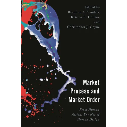 Market Process and Market Order: From Human Action, But Not of Human Design