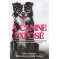 A Canine Exposé: A Guide to Different Breeds with Commentary on Why You Should Never Own One