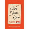 Wish I Was Here: An Anti-Memoir