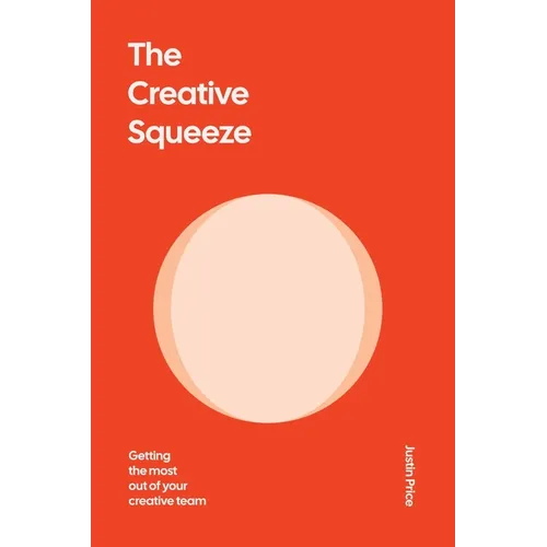 The Creative Squeeze: Getting the Most Out of Your Creative Team