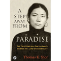 A Step Away from Paradise: The True Story of a Tibetan Lama's Journey to a Land of Immortality