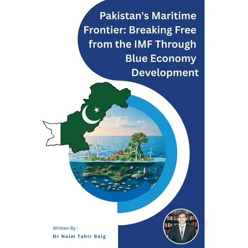 Pakistan's Maritime Frontier: Breaking Free from the IMF Through Blue Economy Development