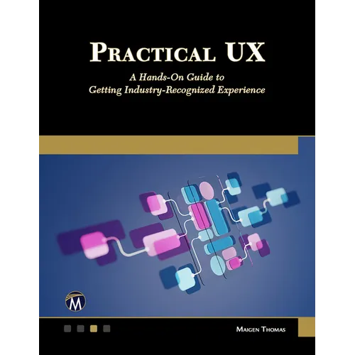 Practical UX: A Hands-On Guide to Getting Industry-Recognized Experience