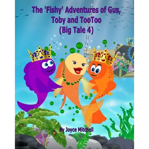 The 'Fishy' Adventures of Gus, Toby and TooToo: Big Tale 4 (ADVENTURE & EDUCATION CHILDREN'S BOOK SERIES AGES 6-11)